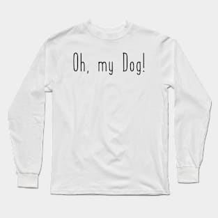 Oh, my Dog! Long Sleeve T-Shirt